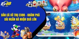 Bắn Cá Vũ Trụ EV88 - Khám Phá Dải Ngân Hà Nhận Quà Lớn