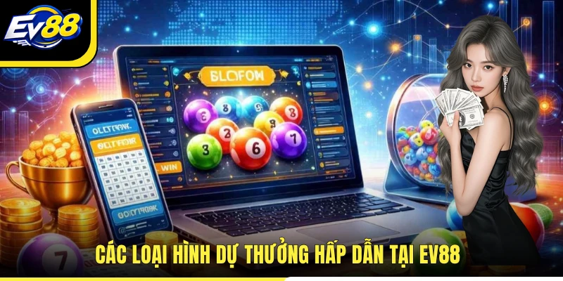 Các loại hình dự thưởng hấp dẫn tại EV88