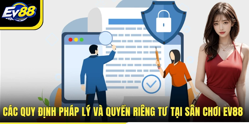 Các quy định pháp lý và quyền riêng tư tại sân chơi EV88