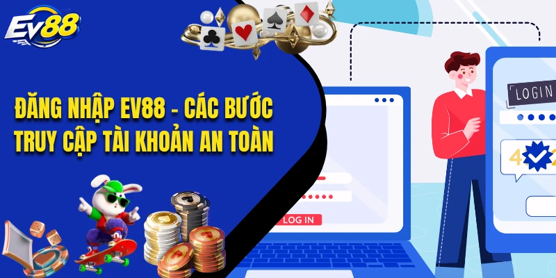 Đăng Nhập EV88 - Các Bước Truy Cập Tài Khoản An Toàn