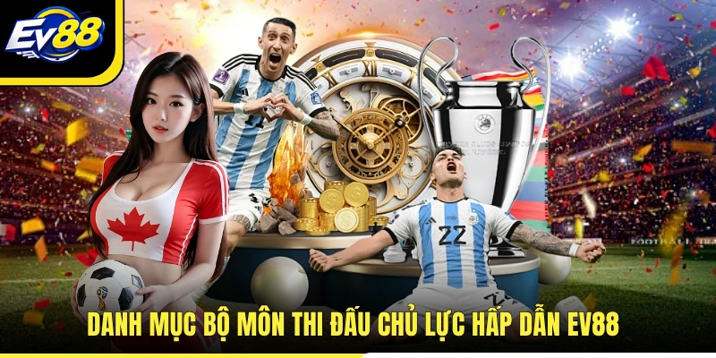 Danh mục bộ môn thi đấu chủ lực hấp dẫn EV88