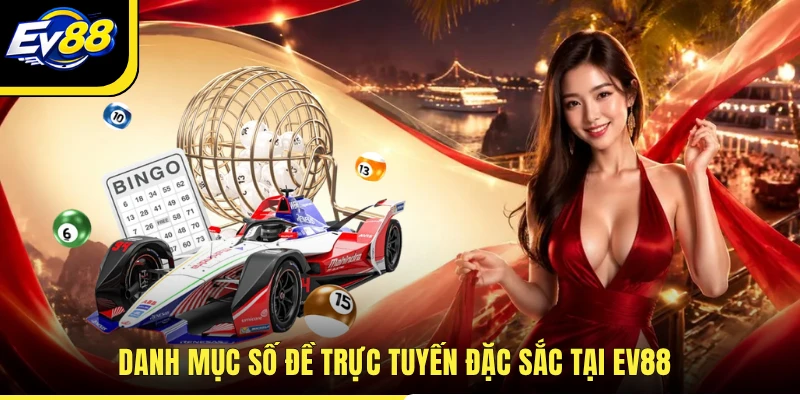 Danh mục số đề trực tuyến đặc sắc tại EV88