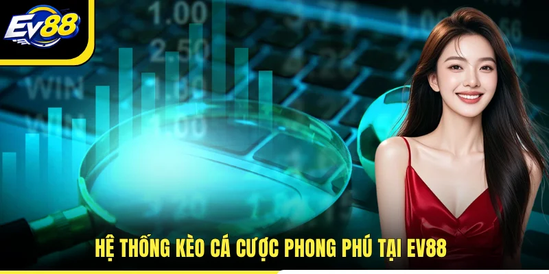 Hệ thống kèo cá cược phong phú tại EV88