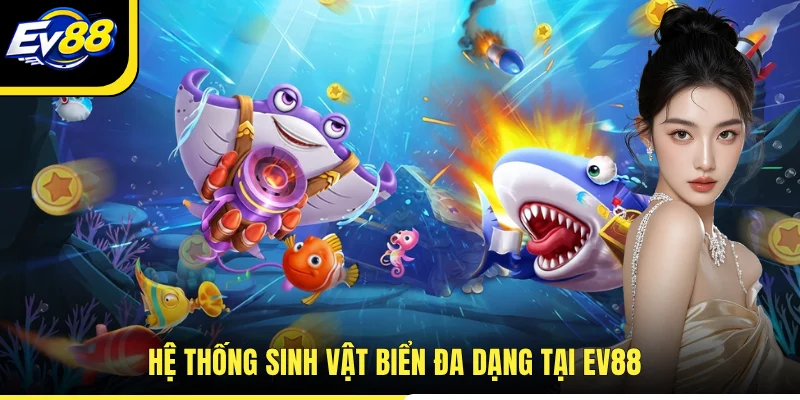 Hệ thống sinh vật biển đa dạng tại EV88