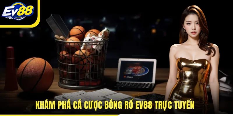 Khám phá cá cược bóng rổ EV88 trực tuyến