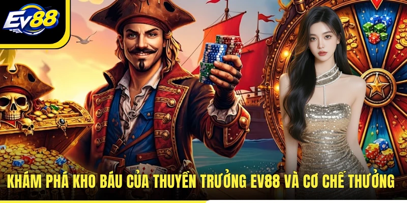 Khám phá kho báu của Thuyền Trưởng EV88 và cơ chế thưởng