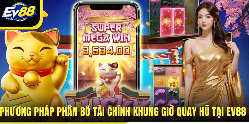 Phương pháp phân bổ tài chính khung giờ quay hũ tại EV88