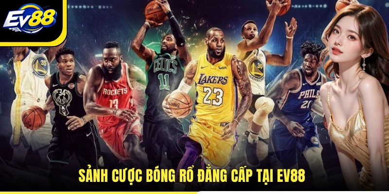 Sảnh cược bóng rổ đẳng cấp tại EV88