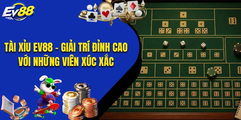 Tài Xỉu EV88 - Giải Trí Đỉnh Cao Với Những Viên Xúc Xắc