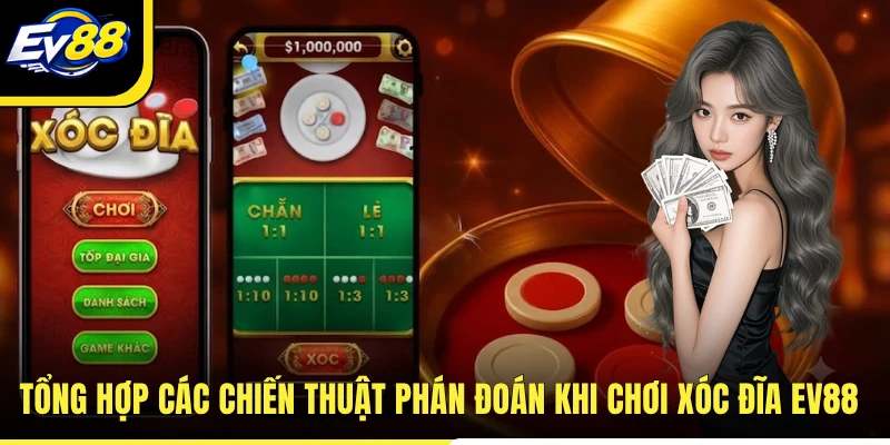 Tổng hợp các chiến thuật phán đoán khi chơi Xóc đĩa EV88