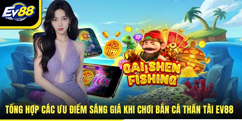 Tổng hợp các ưu điểm sáng giá khi chơi bắn cá thần tài EV88