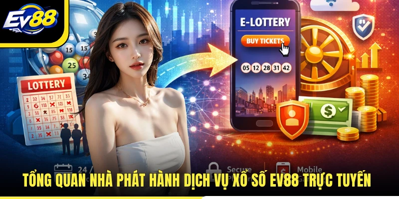 Tổng quan nhà phát hành dịch vụ xổ số EV88 trực tuyến