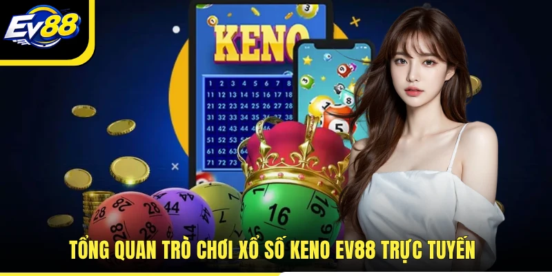 Tổng quan trò chơi xổ số Keno EV88 trực tuyến