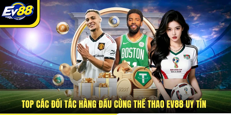 Top các đối tác hàng đầu cùng thể thao EV88 uy tín