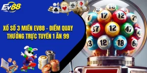 Xổ Số 3 Miền EV88 - Điểm Quay Thưởng Trực Tuyến 1 Ăn 99