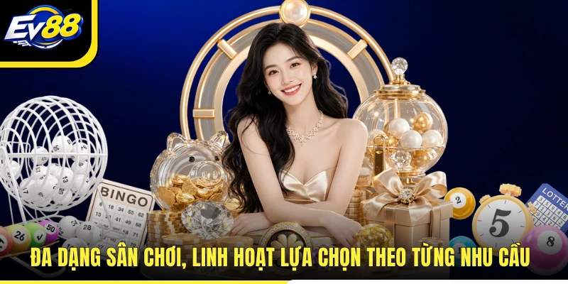 Đa dạng sân chơi, linh hoạt lựa chọn theo từng nhu cầu